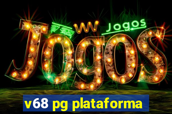 v68 pg plataforma